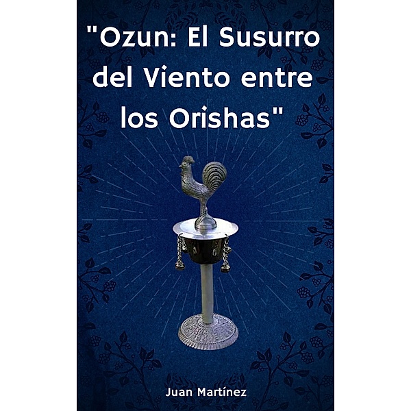 Ozun: El Susurro del Viento entre los Orishas, Juan Martinez