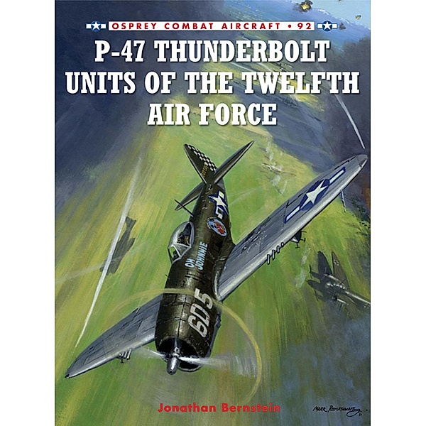 P-47 Thunderbolt Units of the Twelfth Air Force, Jonathan Bernstein