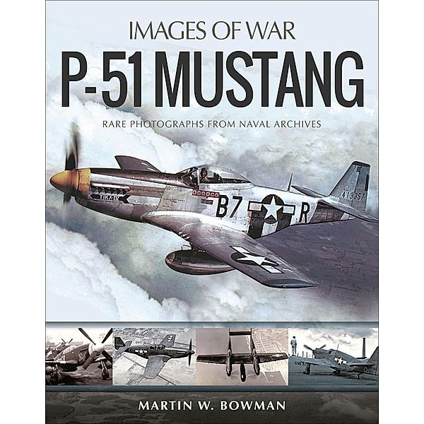 P-51 Mustang / Images of War, Martin W. Bowman