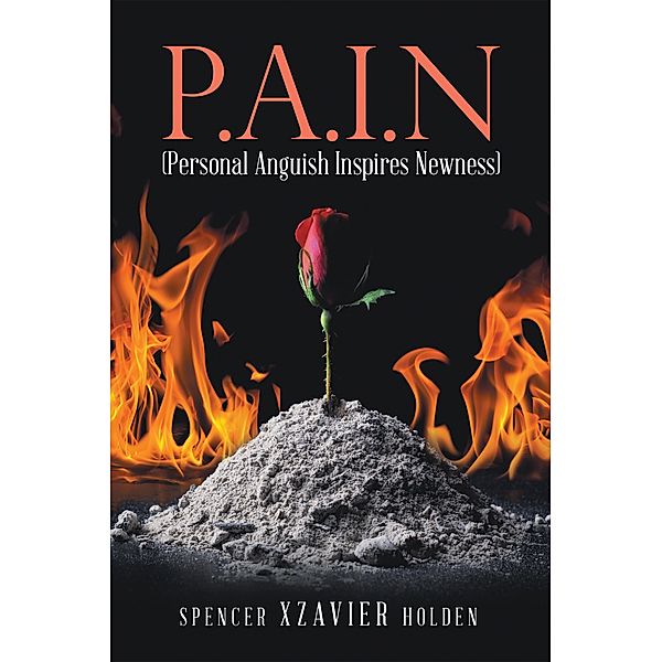 P.A.I.N (Personal Anguish Inspires Newness), Spencer Xzavier Holden