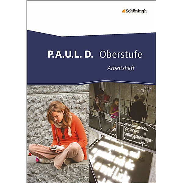 P.A.U.L. D. - Persönliches Arbeits- und Lesebuch Deutsch - Oberstufe, Markus Apel, Thomas Bartoldus, Dirk Bauer, Dietrich Herrmann, Jürgen Möller, Melanie Prenting, Siegfried G. Rojahn, Luzia Schünemann, Judith Schütte, Timotheus Schwake, Achim Sigge, Martin Zurwehme, Alexandra Wölke, Nadja Lamberty-Freckmann, Martin Pohl, Johannes Diekhans, Michael Fuchs