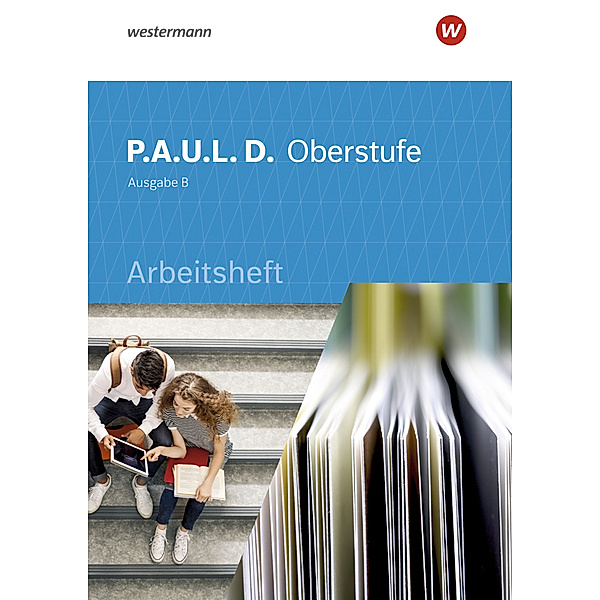 P.A.U.L. D. - Persönliches Arbeits- und Lesebuch Deutsch für die Oberstufe Ausgabe B