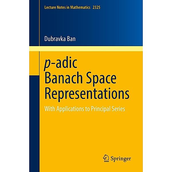 p-adic Banach Space Representations / Lecture Notes in Mathematics Bd.2325, Dubravka Ban