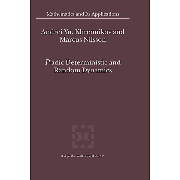 P-adic Deterministic and Random Dynamics / Mathematics and Its Applications Bd.574, Andrei Y. Khrennikov, Marcus Nilsson