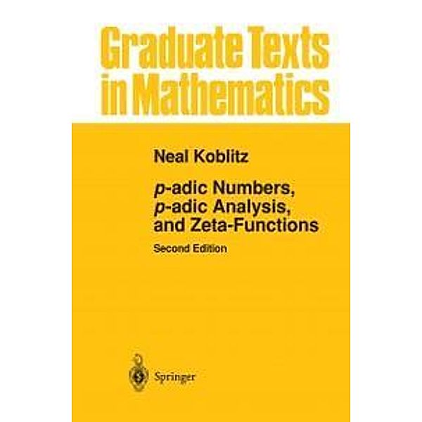 p-adic Numbers, p-adic Analysis, and Zeta-Functions / Graduate Texts in Mathematics Bd.58, Neal Koblitz