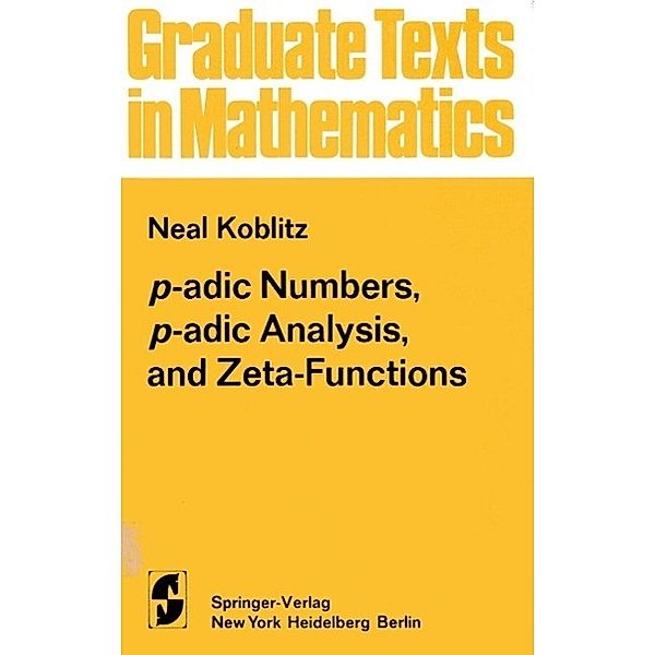 p-adic Numbers, p-adic Analysis, and Zeta-Functions / Graduate Texts in Mathematics Bd.58, Neal Koblitz