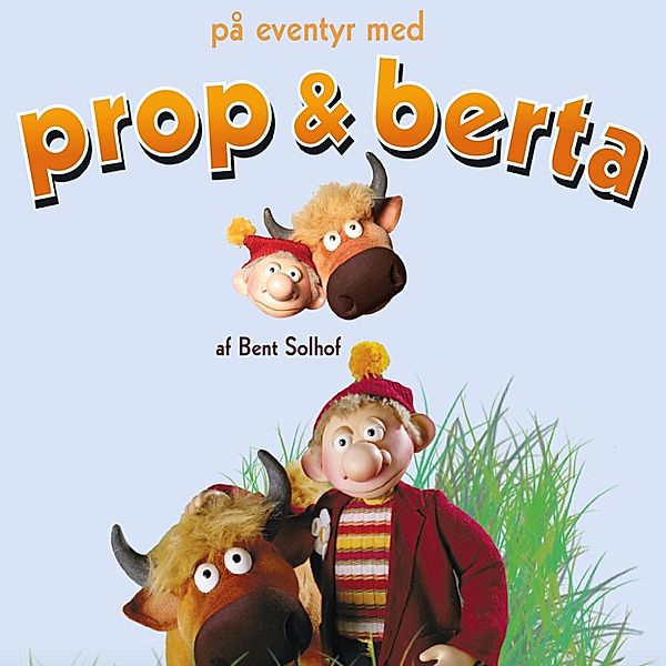 På eventyr med Prop og Berta (uforkortet), Bent Solhof