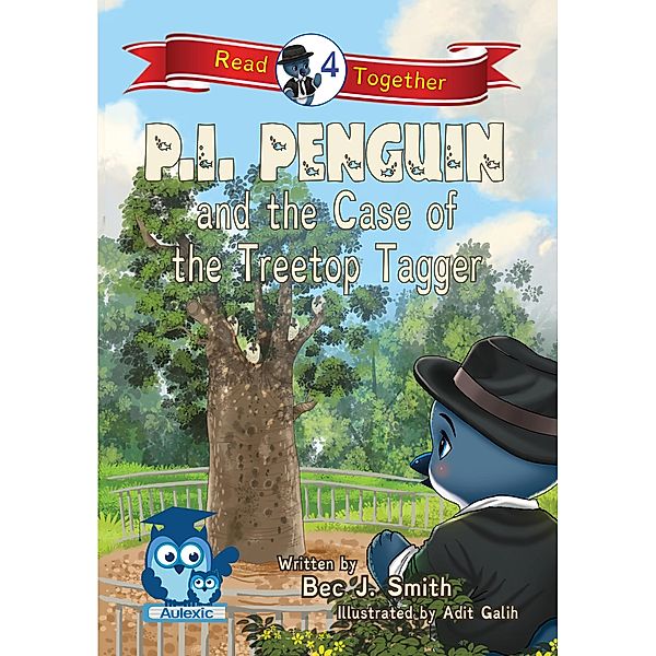 P.I. Penguin and the Case of the Treetop Tagger / P.I. Penguin, Bec J. Smith