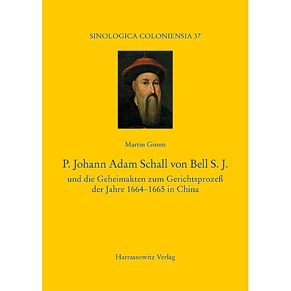 P. Johann Adam Schall von Bell S.J. / Sinologica Coloniensia Bd.37, Martin Gimm