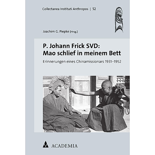 P. Johann Frick SVD: Mao schlief in meinem Bett / Collectanea Instituti Anthropos Bd.52