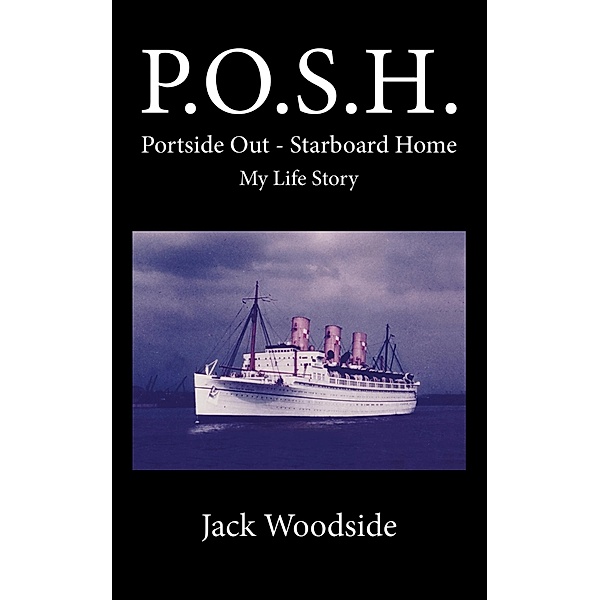 P.O.S.H. Portside Out - Starboard Home My Life Story / Austin Macauley Publishers, Jack Woodside