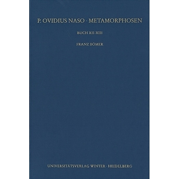 P. Ovidius Naso: Metamorphosen. Kommentar / Buch XII-XIII, Franz Bömer