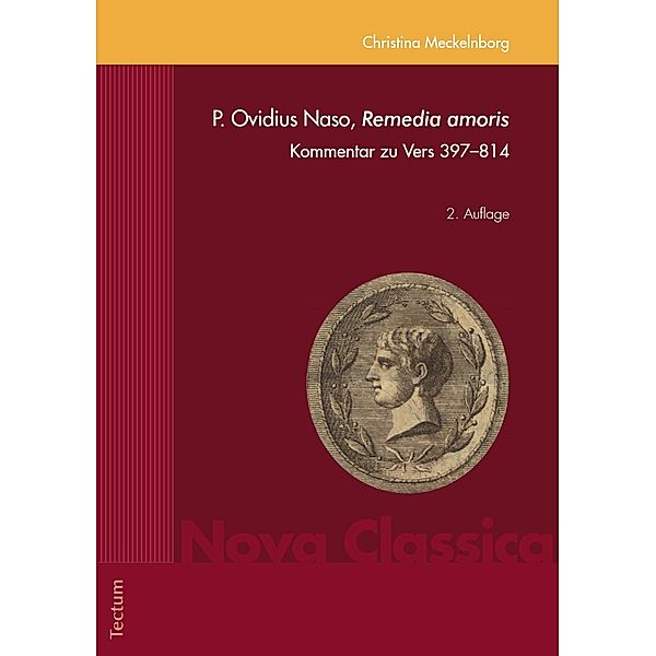 P. Ovidius Naso, Remedia amoris / Nova Classica. Marburger Fundus für Studium und Forschung in der Altertumswissenschaft Bd.4, Christina Meckelnborg