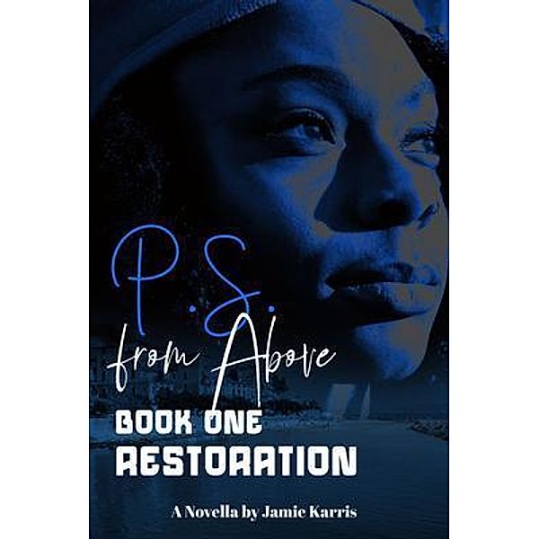 P.S. From Above Book One Restoration / Jamie Karris, Jamie Karris