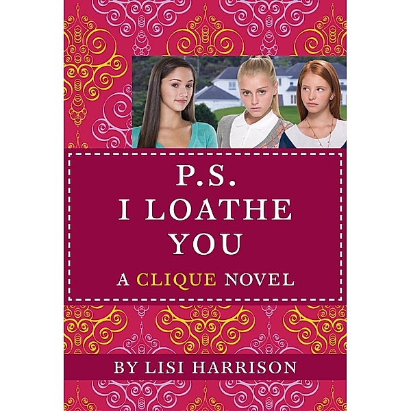 P.S. I Loathe You / The Clique Bd.10, Lisi Harrison