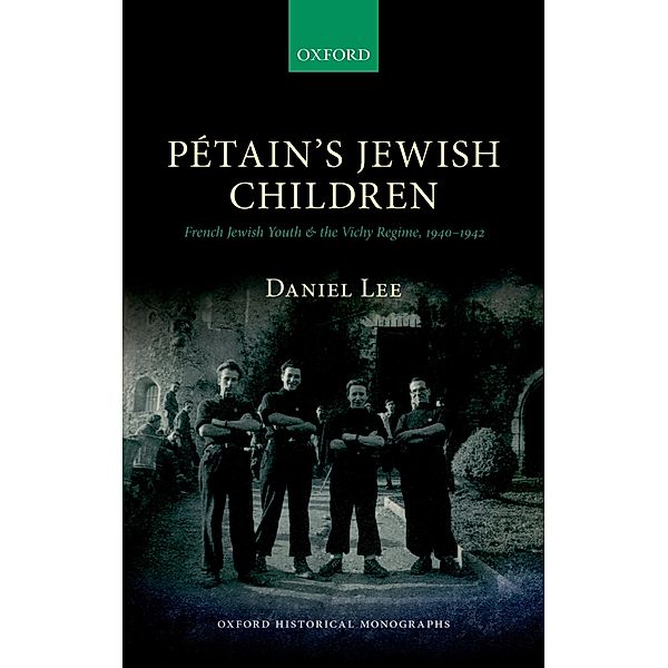 P?tain's Jewish Children / Oxford Historical Monographs, Daniel Lee