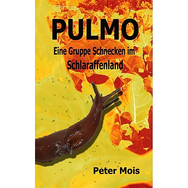 P U L M O: Eine Gruppe Schnecken im Schlaraffenland, Peter Mois