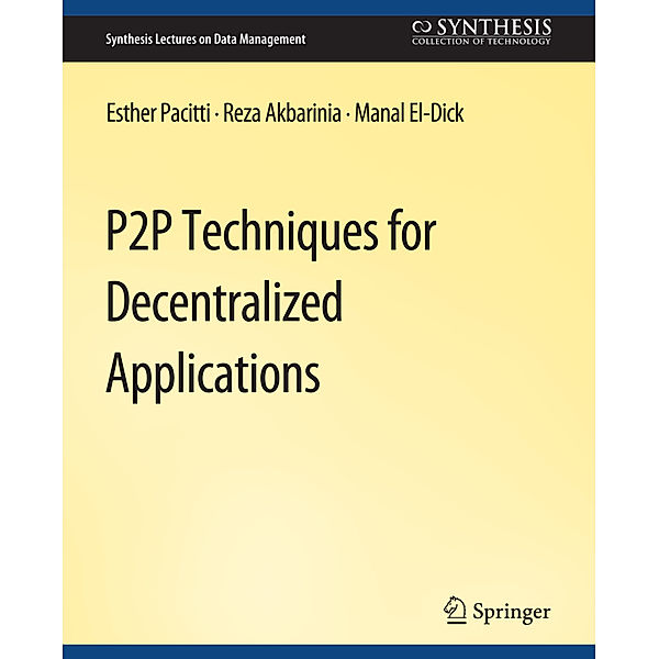 P2P Techniques for Decentralized Applications, Esther Pacitti, Reza Akbaranian, Manal El-Dick