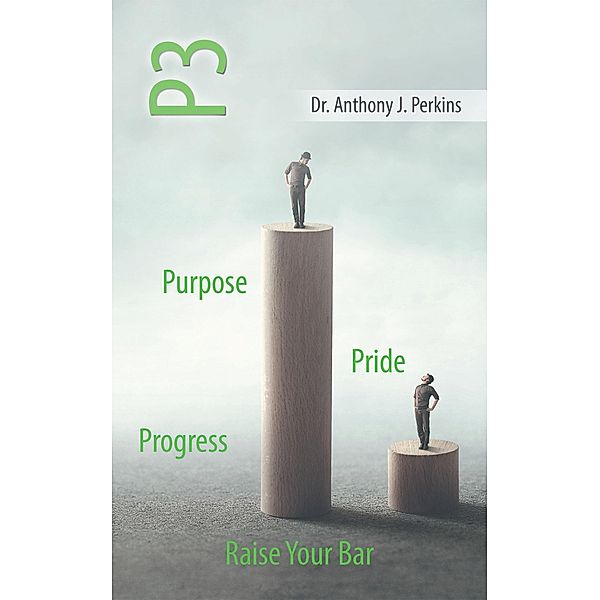 P3 Purpose - Pride - Progress, Anthony J. Perkins