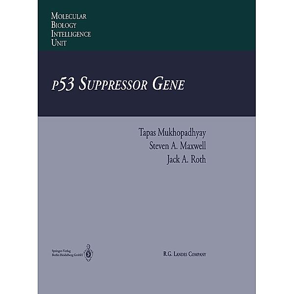 p53 Suppressor Gene / Molecular Biology Intelligence Unit, Tapas Mukhopadhyay, Steven A. Maxwell, Jack A. Roth