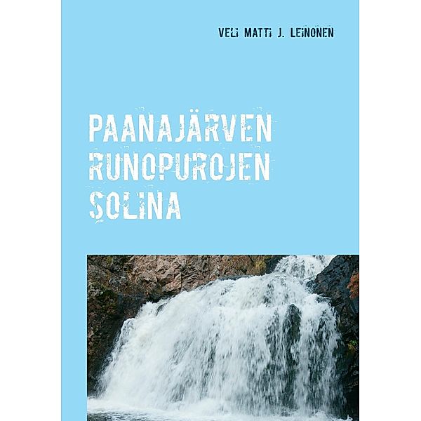 Paanajärven runopurojen solina, Veli Matti J. Leinonen