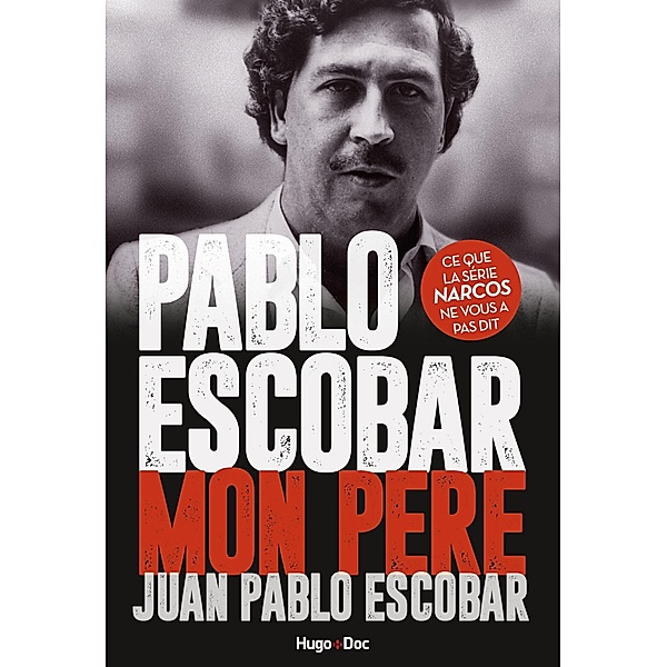 Pablo Escobar Mon père / Hors collection, Juan Pablo Escobar