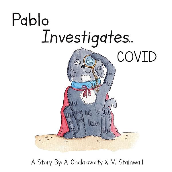 Pablo Investigates...COVID, A. Chakravorty, M. Stainwall