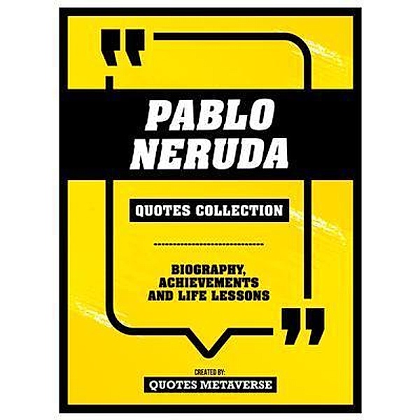 Pablo Neruda - Quotes Collection, Quotes Metaverse