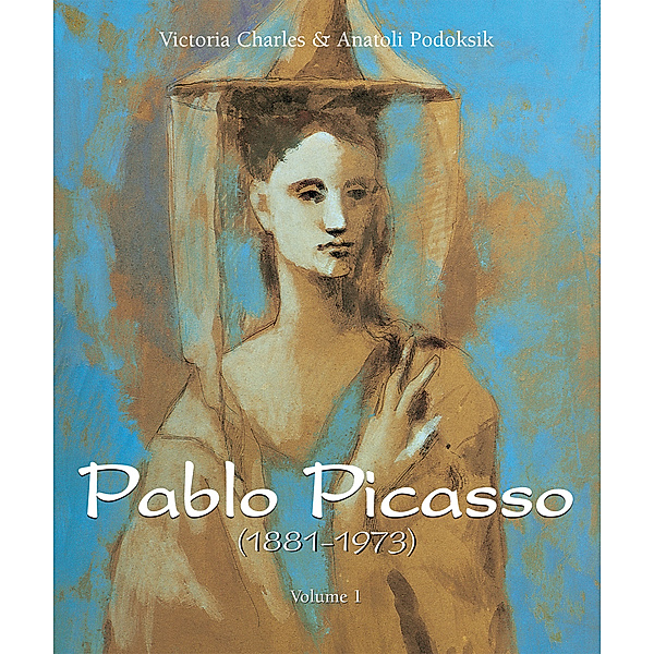 Pablo Picasso (1881-1973) - Volume 1, Anatoli Podoksik, Victoria Charles