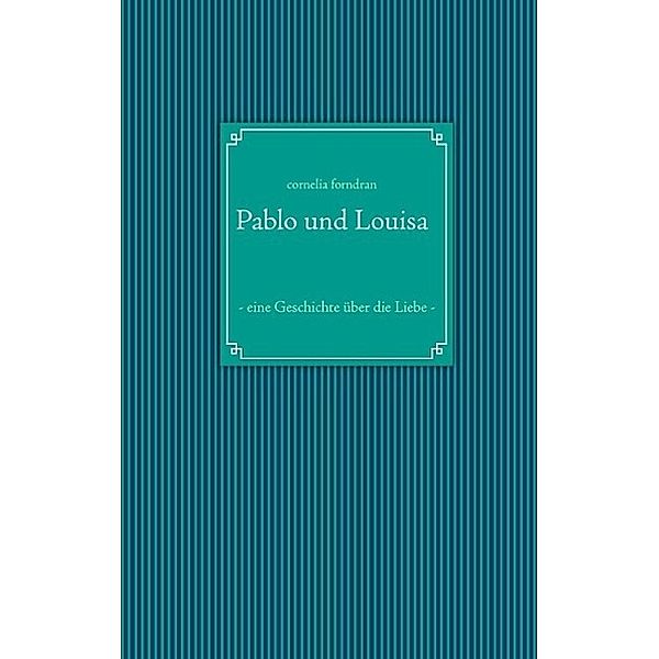 Pablo und Louisa, Cornelia Forndran