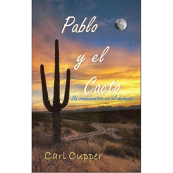 Pablo y El Cacto - Un reencuentro en el desierto, Carl Cupper