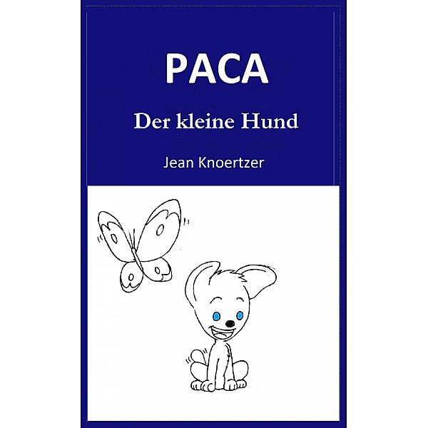 Paca. Der kleine Hund. / Babelcube Inc., Jean Knoertzer