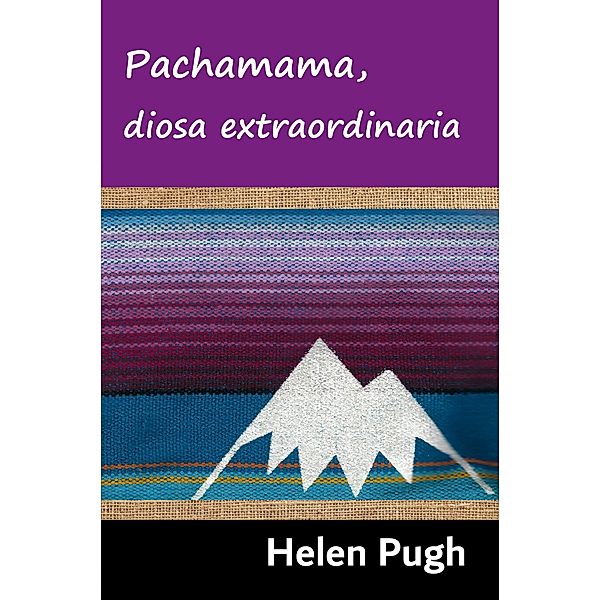 Pachamama, diosa extraordinaria, Helen Pugh