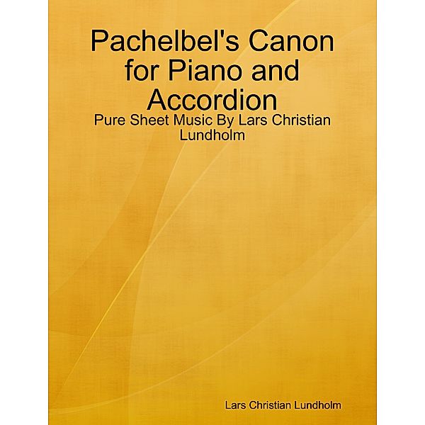 Pachelbel's Canon for Piano and Accordion - Pure Sheet Music By Lars Christian Lundholm, Lars Christian Lundholm