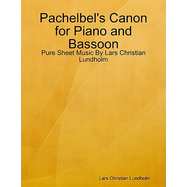 Pachelbel's Canon for Piano and Bassoon - Pure Sheet Music By Lars Christian Lundholm, Lars Christian Lundholm
