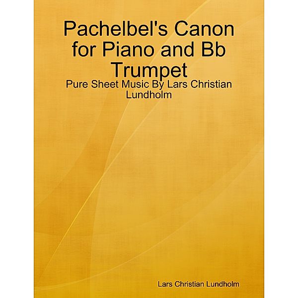 Pachelbel's Canon for Piano and Bb Trumpet - Pure Sheet Music By Lars Christian Lundholm, Lars Christian Lundholm