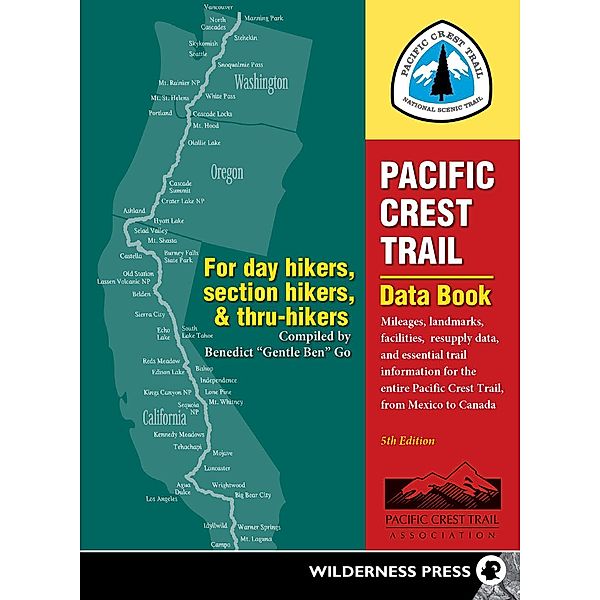 Pacific Crest Trail Data Book: Mileages, Landmarks, Facilities, Resupply Data, and Essential Trail Information for the Entire Pacific Crest Trail, fr, Benedict Go