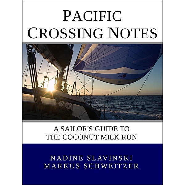 Pacific Crossing Notes: A Sailor's Guide to the Coconut Milk Run (Rolling Hitch Sailing Guides) / Rolling Hitch Sailing Guides, Nadine Slavinski