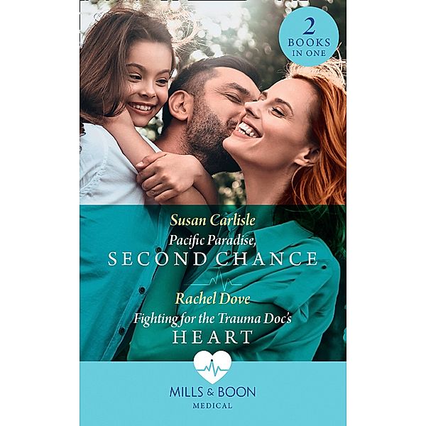 Pacific Paradise, Second Chance / Fighting For The Trauma Doc's Heart: Pacific Paradise, Second Chance / Fighting for the Trauma Doc's Heart (Mills & Boon Medical) / Mills & Boon Medical, Susan Carlisle, Rachel Dove