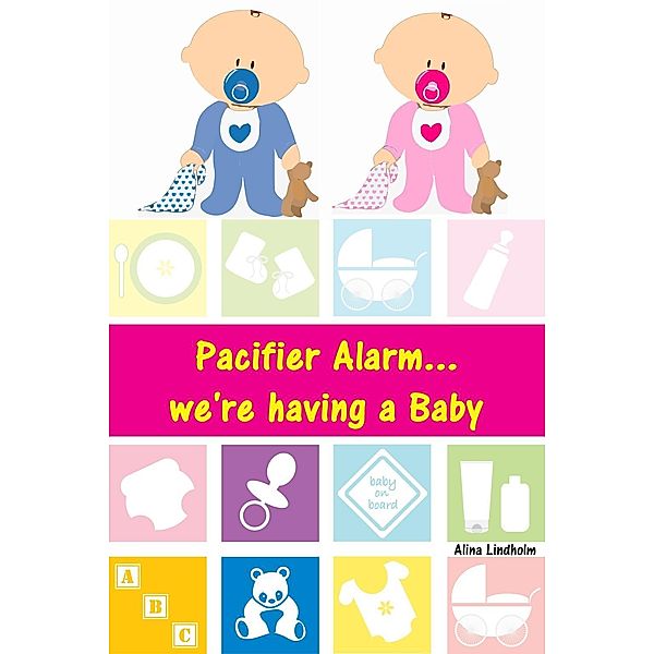 Pacifier Alarm...we're having a Baby, Alina Lindholm