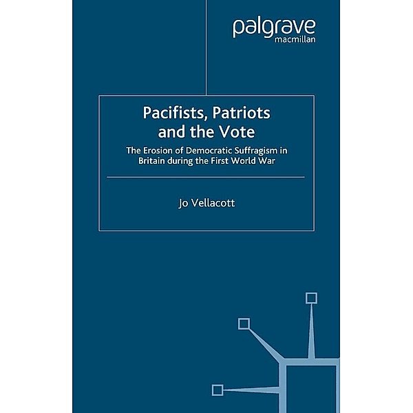 Pacifists, Patriots and the Vote, J. Vellacott