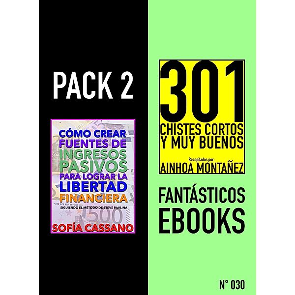 Pack 2 Fantásticos ebooks, nº030. Cómo crear fuentes de ingresos pasivos para lograr la libertad financiera & 301 Chistes Cortos y Muy Buenos, Sofía Cassano, Ainhoa Montañez