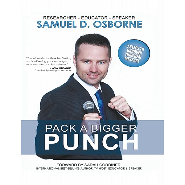 Pack a Bigger Punch - 7 Steps to Uncover Your Real Message, Samuel D. Osborne