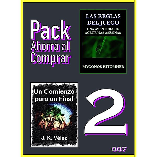 Pack Ahorra al Comprar 2 - 007: Las reglas del juego: Una aventura de aceitunas asesinas & Un Comienzo para un Final, Myconos Kitomher, J. K. Vélez