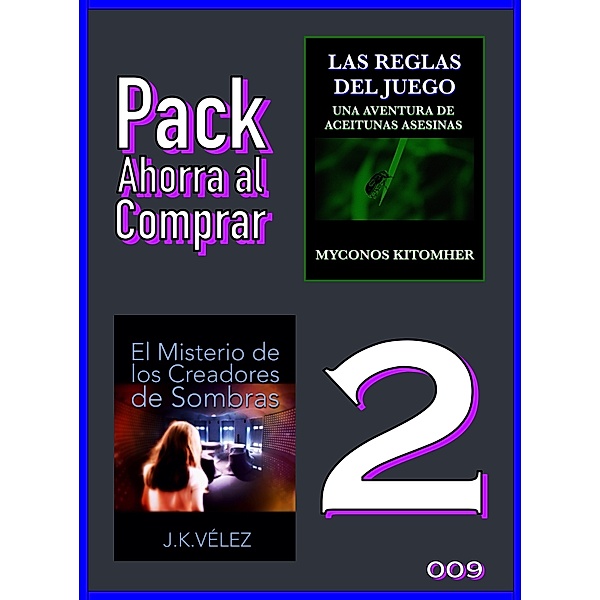 Pack Ahorra al Comprar 2: 009: Las reglas del juego & El Misterio de los Creadores de Sombras, J. K. Vélez, Myconos Kitomher