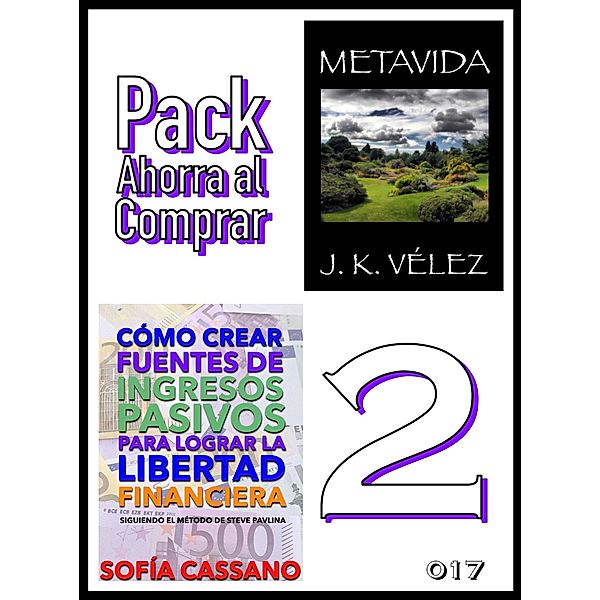 Pack Ahorra al Comprar 2 - nº 017: Cómo crear fuentes de ingresos pasivos para lograr la libertad financiera & Metavida, Sofía Cassano, J. K. Vélez