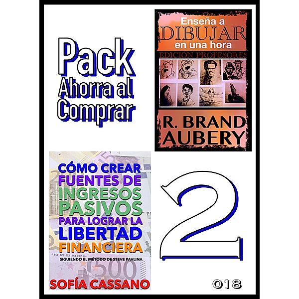 Pack Ahorra al Comprar 2 - nº 018: Cómo crear fuentes de ingresos pasivos para lograr la libertad financiera & Enseña a dibujar en una hora, Sofía Cassano, R. Brand Aubery