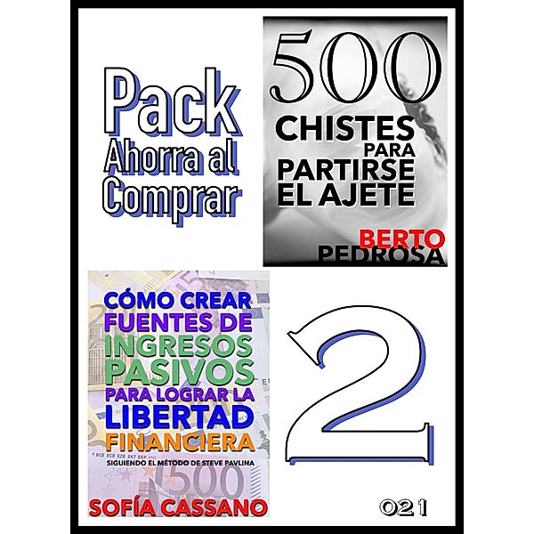 Pack Ahorra al Comprar 2 - nº 021: Cómo crear fuentes de ingresos pasivos para lograr la libertad financiera & 500 Chistes para partirse el ajete, Sofía Cassano, Berto Pedrosa