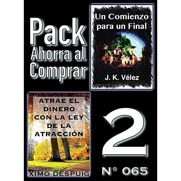 Pack Ahorra al Comprar 2 (Nº 065): Atrae el dinero con la ley de la atracción & Un Comienzo para un Final, J. K. Vélez, Ximo Despuig