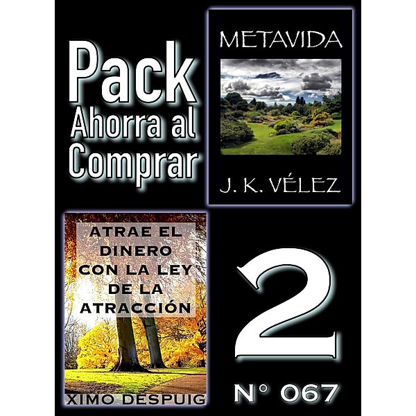Pack Ahorra al Comprar 2 (Nº 067): Atrae el dinero con la ley de la atracción & Metavida, Ximo Despuig, J. K. Vélez